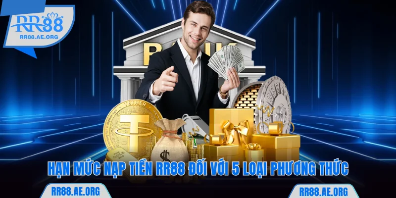 Hạn mức nạp tiền RR88 đối với 5 loại phương thức
