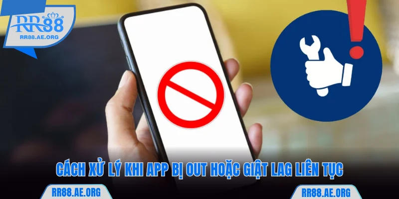 Lỗi app RR88 bị out hoặc giật lag