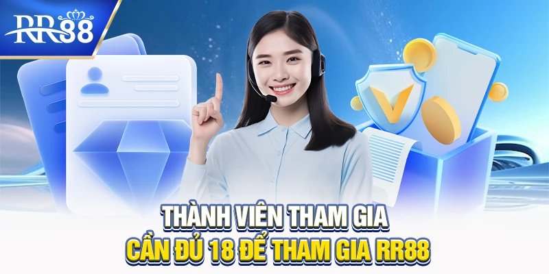 Thành viên tham gia cần đủ 18 để tham gia RR88