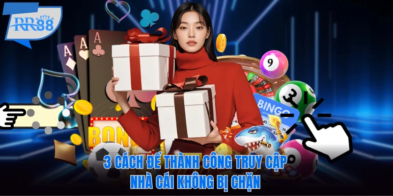 3 cách để thành công truy cập RR88 không bị chặn