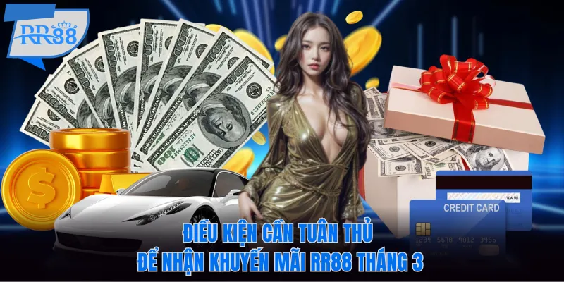 Điều kiện cần tuân thủ để nhận khuyến mãi RR88 tháng 3